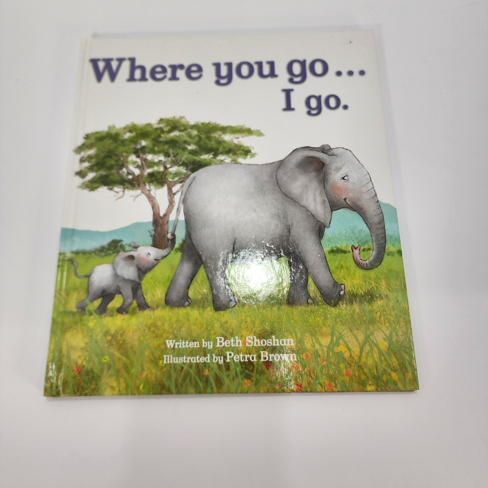 Where You Go... I Go. Beth Shoshan Petra Brown Elephant Childrens Book Hardcover